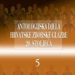 Antologijska djela hrvatske zborske glazbe 20. stoljeća V